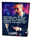 Discover How To Make High-Ticket Sales By Working With The Right Clients The Right Way